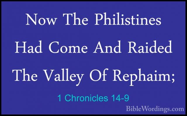 1 Chronicles 14-9 - Now The Philistines Had Come And Raided The VNow The Philistines Had Come And Raided The Valley Of Rephaim; 
