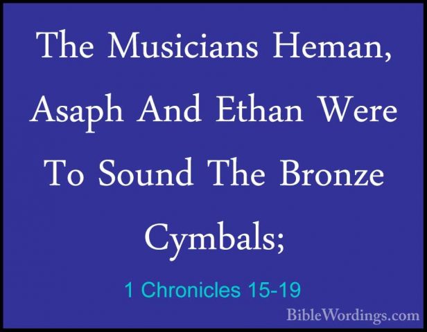 1 Chronicles 15-19 - The Musicians Heman, Asaph And Ethan Were ToThe Musicians Heman, Asaph And Ethan Were To Sound The Bronze Cymbals; 
