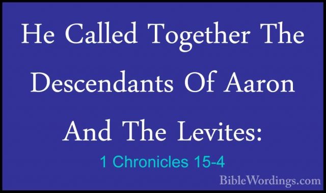 1 Chronicles 15-4 - He Called Together The Descendants Of Aaron AHe Called Together The Descendants Of Aaron And The Levites: 