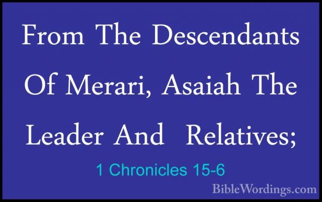 1 Chronicles 15-6 - From The Descendants Of Merari, Asaiah The LeFrom The Descendants Of Merari, Asaiah The Leader And  Relatives; 