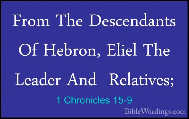 1 Chronicles 15-9 - From The Descendants Of Hebron, Eliel The LeaFrom The Descendants Of Hebron, Eliel The Leader And  Relatives; 