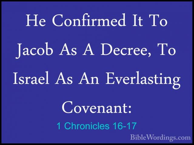 1 Chronicles 16-17 - He Confirmed It To Jacob As A Decree, To IsrHe Confirmed It To Jacob As A Decree, To Israel As An Everlasting Covenant: 