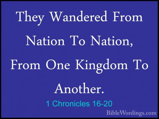 1 Chronicles 16-20 - They Wandered From Nation To Nation, From OnThey Wandered From Nation To Nation, From One Kingdom To Another. 
