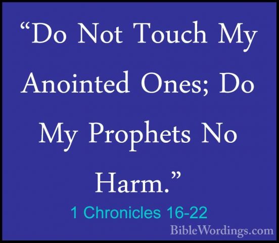 1 Chronicles 16-22 - "Do Not Touch My Anointed Ones; Do My Prophe"Do Not Touch My Anointed Ones; Do My Prophets No Harm." 
