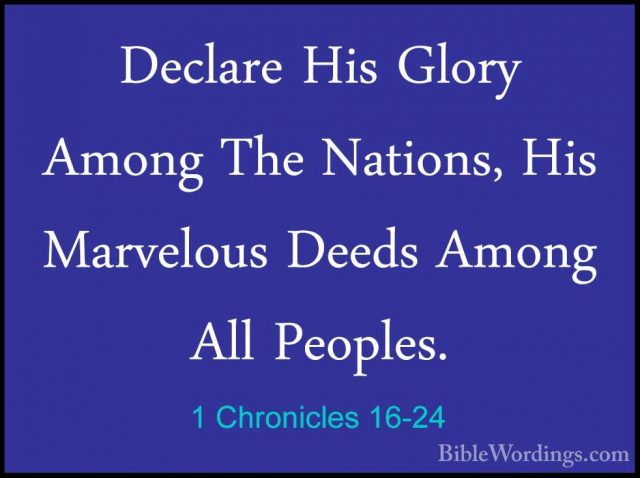 1 Chronicles 16-24 - Declare His Glory Among The Nations, His MarDeclare His Glory Among The Nations, His Marvelous Deeds Among All Peoples. 