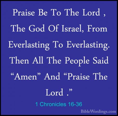 1 Chronicles 16-36 - Praise Be To The Lord , The God Of Israel, FPraise Be To The Lord , The God Of Israel, From Everlasting To Everlasting. Then All The People Said "Amen" And "Praise The Lord ." 