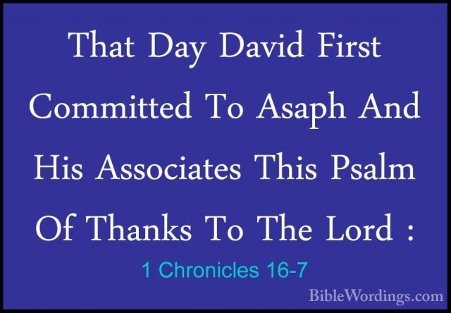 1 Chronicles 16-7 - That Day David First Committed To Asaph And HThat Day David First Committed To Asaph And His Associates This Psalm Of Thanks To The Lord : 