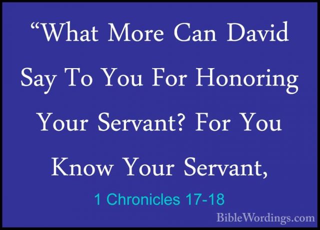 1 Chronicles 17-18 - "What More Can David Say To You For Honoring"What More Can David Say To You For Honoring Your Servant? For You Know Your Servant, 