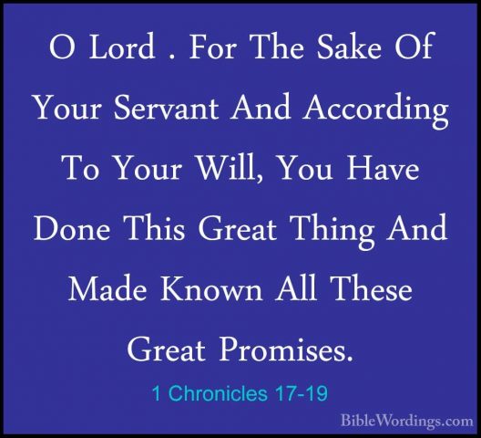 1 Chronicles 17-19 - O Lord . For The Sake Of Your Servant And AcO Lord . For The Sake Of Your Servant And According To Your Will, You Have Done This Great Thing And Made Known All These Great Promises. 