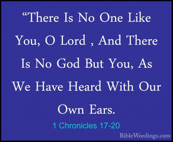 1 Chronicles 17-20 - "There Is No One Like You, O Lord , And Ther"There Is No One Like You, O Lord , And There Is No God But You, As We Have Heard With Our Own Ears. 