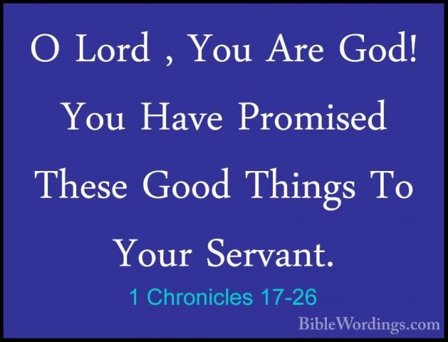 1 Chronicles 17-26 - O Lord , You Are God! You Have Promised ThesO Lord , You Are God! You Have Promised These Good Things To Your Servant. 