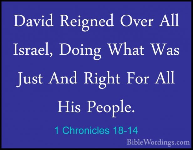 1 Chronicles 18-14 - David Reigned Over All Israel, Doing What WaDavid Reigned Over All Israel, Doing What Was Just And Right For All His People. 