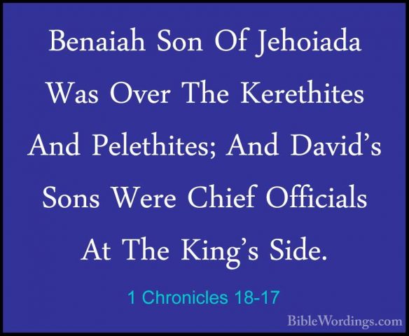 1 Chronicles 18-17 - Benaiah Son Of Jehoiada Was Over The KerethiBenaiah Son Of Jehoiada Was Over The Kerethites And Pelethites; And David's Sons Were Chief Officials At The King's Side.