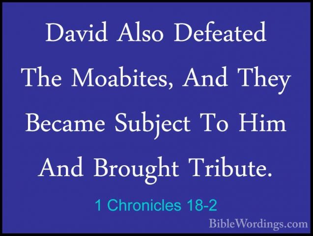 1 Chronicles 18-2 - David Also Defeated The Moabites, And They BeDavid Also Defeated The Moabites, And They Became Subject To Him And Brought Tribute. 
