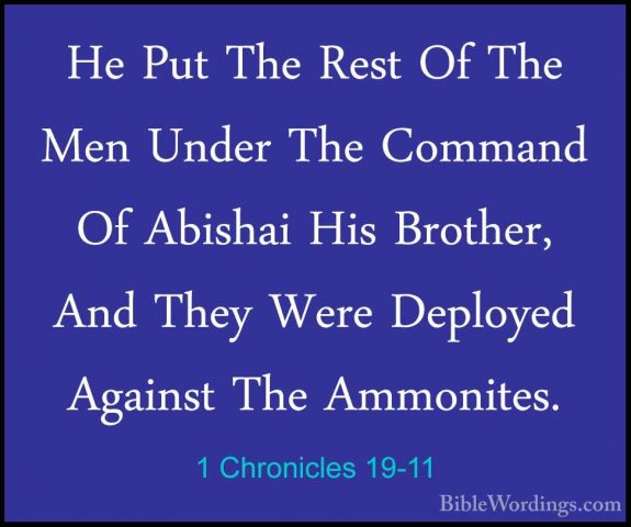 1 Chronicles 19-11 - He Put The Rest Of The Men Under The CommandHe Put The Rest Of The Men Under The Command Of Abishai His Brother, And They Were Deployed Against The Ammonites. 