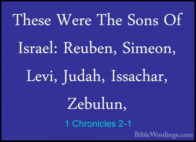 1 Chronicles 2-1 - These Were The Sons Of Israel: Reuben, Simeon,These Were The Sons Of Israel: Reuben, Simeon, Levi, Judah, Issachar, Zebulun, 