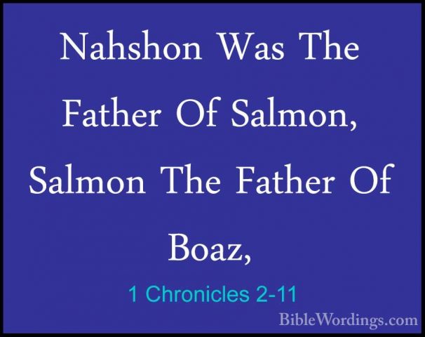 1 Chronicles 2-11 - Nahshon Was The Father Of Salmon, Salmon TheNahshon Was The Father Of Salmon, Salmon The Father Of Boaz, 