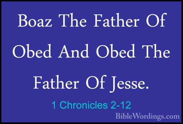 1 Chronicles 2-12 - Boaz The Father Of Obed And Obed The Father OBoaz The Father Of Obed And Obed The Father Of Jesse. 