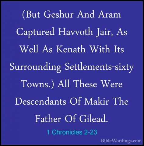 1 Chronicles 2-23 - (But Geshur And Aram Captured Havvoth Jair, A(But Geshur And Aram Captured Havvoth Jair, As Well As Kenath With Its Surrounding Settlements-sixty Towns.) All These Were Descendants Of Makir The Father Of Gilead. 