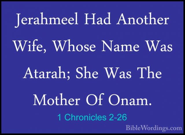 1 Chronicles 2-26 - Jerahmeel Had Another Wife, Whose Name Was AtJerahmeel Had Another Wife, Whose Name Was Atarah; She Was The Mother Of Onam. 