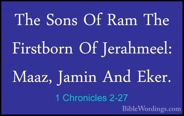 1 Chronicles 2-27 - The Sons Of Ram The Firstborn Of Jerahmeel: MThe Sons Of Ram The Firstborn Of Jerahmeel: Maaz, Jamin And Eker. 