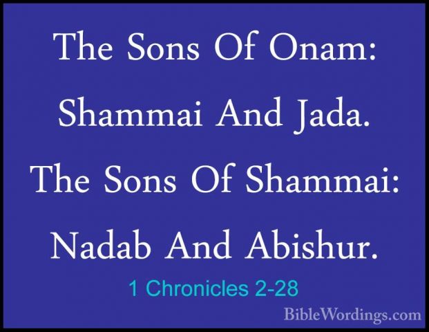 1 Chronicles 2-28 - The Sons Of Onam: Shammai And Jada. The SonsThe Sons Of Onam: Shammai And Jada. The Sons Of Shammai: Nadab And Abishur. 