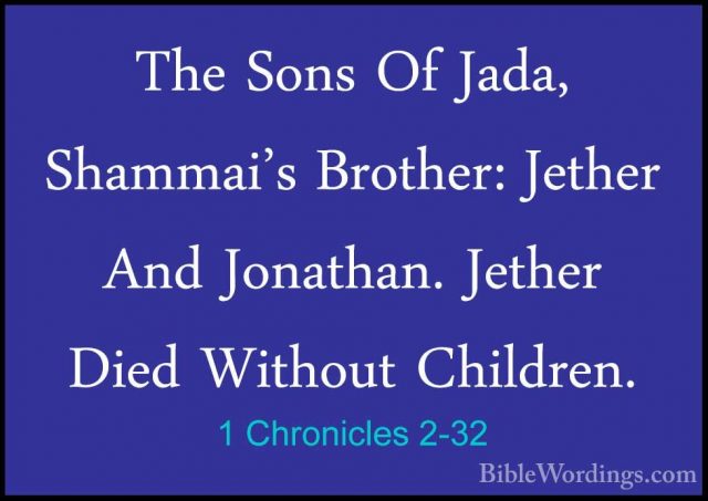 1 Chronicles 2-32 - The Sons Of Jada, Shammai's Brother: Jether AThe Sons Of Jada, Shammai's Brother: Jether And Jonathan. Jether Died Without Children. 