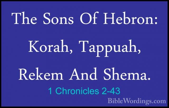 1 Chronicles 2-43 - The Sons Of Hebron: Korah, Tappuah, Rekem AndThe Sons Of Hebron: Korah, Tappuah, Rekem And Shema. 