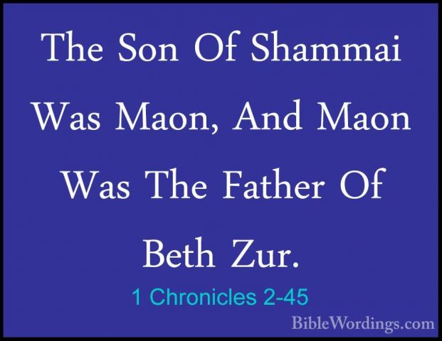 1 Chronicles 2-45 - The Son Of Shammai Was Maon, And Maon Was TheThe Son Of Shammai Was Maon, And Maon Was The Father Of Beth Zur. 