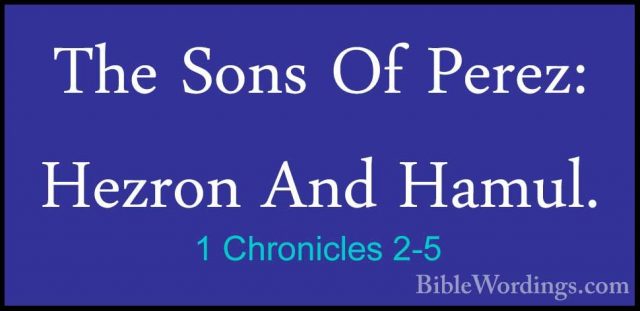 1 Chronicles 2-5 - The Sons Of Perez: Hezron And Hamul.The Sons Of Perez: Hezron And Hamul. 