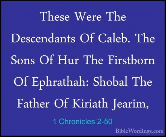 1 Chronicles 2-50 - These Were The Descendants Of Caleb. The SonsThese Were The Descendants Of Caleb. The Sons Of Hur The Firstborn Of Ephrathah: Shobal The Father Of Kiriath Jearim, 