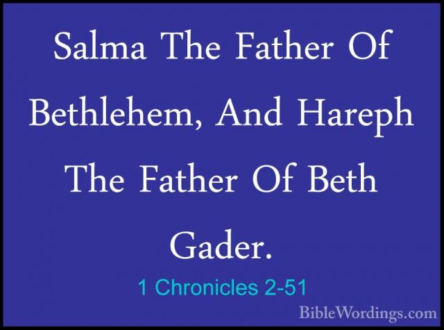1 Chronicles 2-51 - Salma The Father Of Bethlehem, And Hareph TheSalma The Father Of Bethlehem, And Hareph The Father Of Beth Gader. 