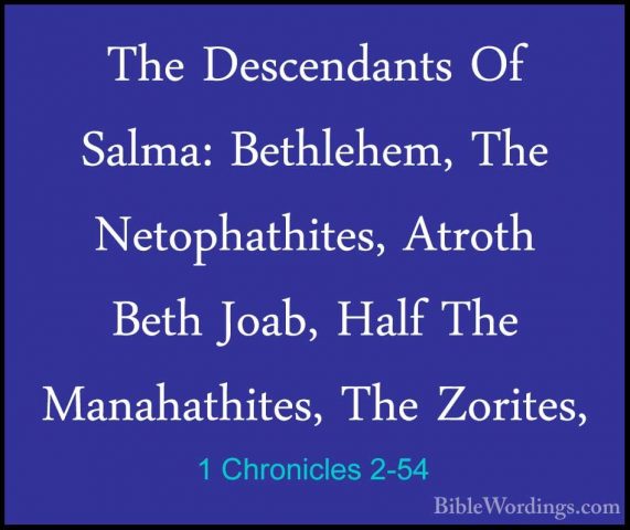 1 Chronicles 2-54 - The Descendants Of Salma: Bethlehem, The NetoThe Descendants Of Salma: Bethlehem, The Netophathites, Atroth Beth Joab, Half The Manahathites, The Zorites, 