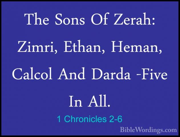 1 Chronicles 2-6 - The Sons Of Zerah: Zimri, Ethan, Heman, CalcolThe Sons Of Zerah: Zimri, Ethan, Heman, Calcol And Darda -Five In All. 