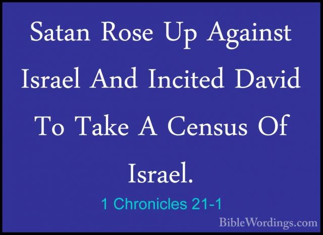 1 Chronicles 21-1 - Satan Rose Up Against Israel And Incited DaviSatan Rose Up Against Israel And Incited David To Take A Census Of Israel. 