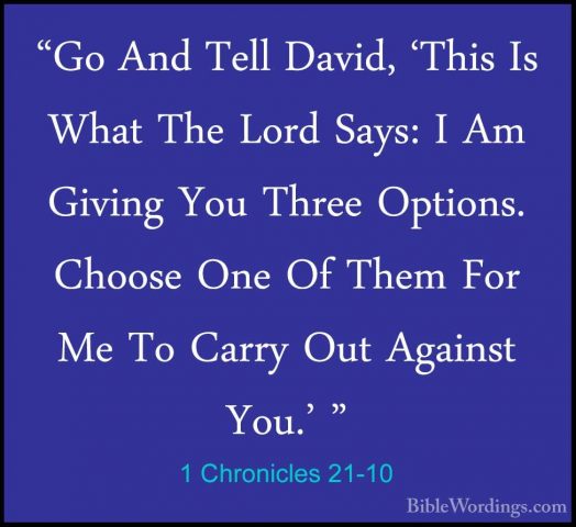 1 Chronicles 21-10 - "Go And Tell David, 'This Is What The Lord S"Go And Tell David, 'This Is What The Lord Says: I Am Giving You Three Options. Choose One Of Them For Me To Carry Out Against You.' " 