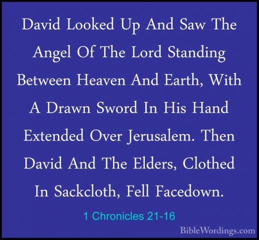 1 Chronicles 21-16 - David Looked Up And Saw The Angel Of The LorDavid Looked Up And Saw The Angel Of The Lord Standing Between Heaven And Earth, With A Drawn Sword In His Hand Extended Over Jerusalem. Then David And The Elders, Clothed In Sackcloth, Fell Facedown. 