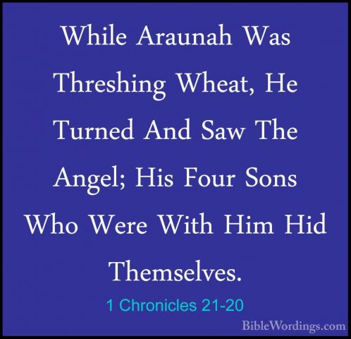 1 Chronicles 21-20 - While Araunah Was Threshing Wheat, He TurnedWhile Araunah Was Threshing Wheat, He Turned And Saw The Angel; His Four Sons Who Were With Him Hid Themselves. 
