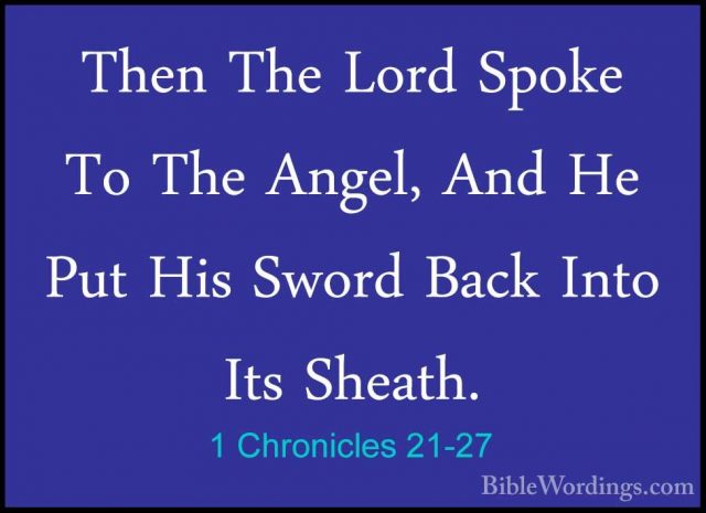 1 Chronicles 21-27 - Then The Lord Spoke To The Angel, And He PutThen The Lord Spoke To The Angel, And He Put His Sword Back Into Its Sheath. 