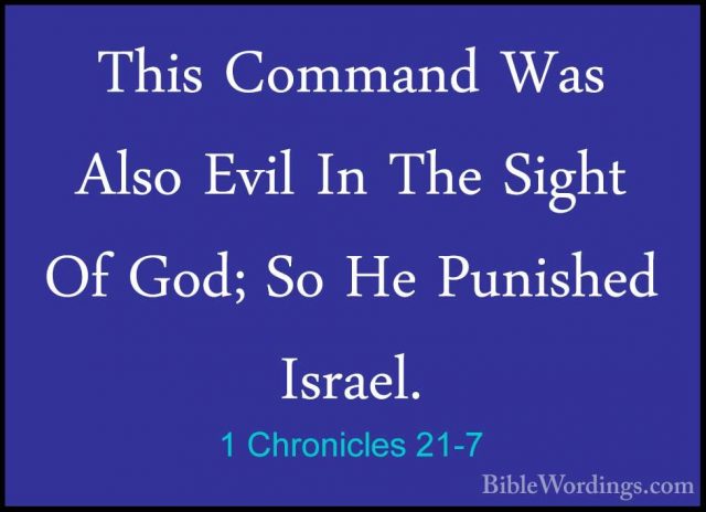 1 Chronicles 21-7 - This Command Was Also Evil In The Sight Of GoThis Command Was Also Evil In The Sight Of God; So He Punished Israel. 