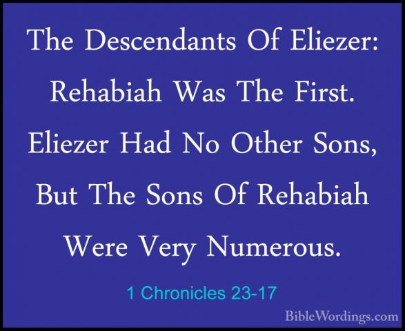 1 Chronicles 23-17 - The Descendants Of Eliezer: Rehabiah Was TheThe Descendants Of Eliezer: Rehabiah Was The First. Eliezer Had No Other Sons, But The Sons Of Rehabiah Were Very Numerous. 