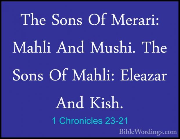 1 Chronicles 23-21 - The Sons Of Merari: Mahli And Mushi. The SonThe Sons Of Merari: Mahli And Mushi. The Sons Of Mahli: Eleazar And Kish. 