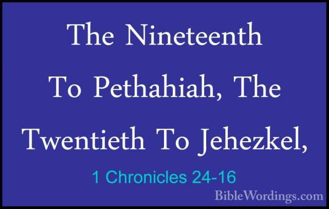 1 Chronicles 24-16 - The Nineteenth To Pethahiah, The Twentieth TThe Nineteenth To Pethahiah, The Twentieth To Jehezkel, 