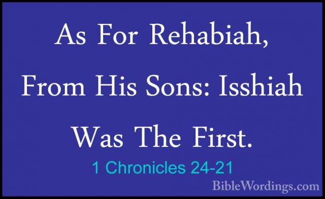 1 Chronicles 24-21 - As For Rehabiah, From His Sons: Isshiah WasAs For Rehabiah, From His Sons: Isshiah Was The First. 