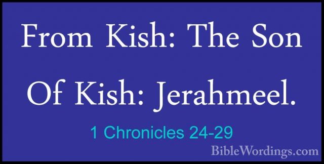 1 Chronicles 24-29 - From Kish: The Son Of Kish: Jerahmeel.From Kish: The Son Of Kish: Jerahmeel. 