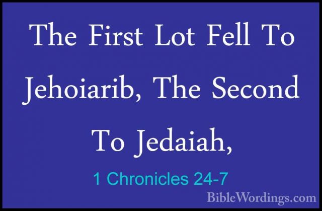 1 Chronicles 24-7 - The First Lot Fell To Jehoiarib, The Second TThe First Lot Fell To Jehoiarib, The Second To Jedaiah, 