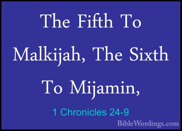 1 Chronicles 24-9 - The Fifth To Malkijah, The Sixth To Mijamin,The Fifth To Malkijah, The Sixth To Mijamin, 