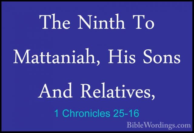 1 Chronicles 25-16 - The Ninth To Mattaniah, His Sons And RelativThe Ninth To Mattaniah, His Sons And Relatives,  