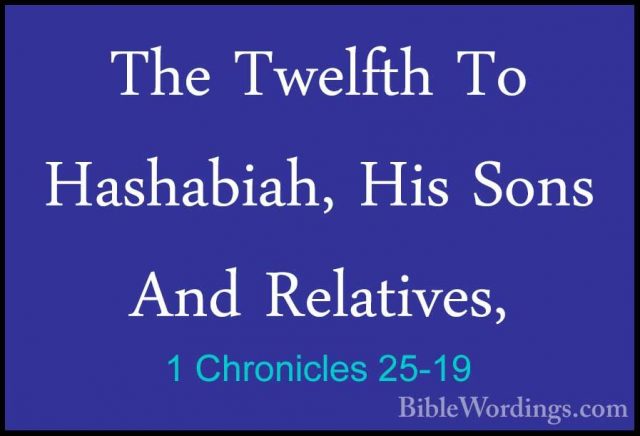 1 Chronicles 25-19 - The Twelfth To Hashabiah, His Sons And RelatThe Twelfth To Hashabiah, His Sons And Relatives,  