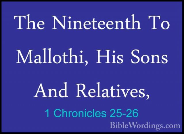 1 Chronicles 25-26 - The Nineteenth To Mallothi, His Sons And RelThe Nineteenth To Mallothi, His Sons And Relatives,  